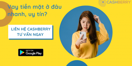 Cashberry – Vay tiền Cashberry online 24/7 có lừa đảo không?